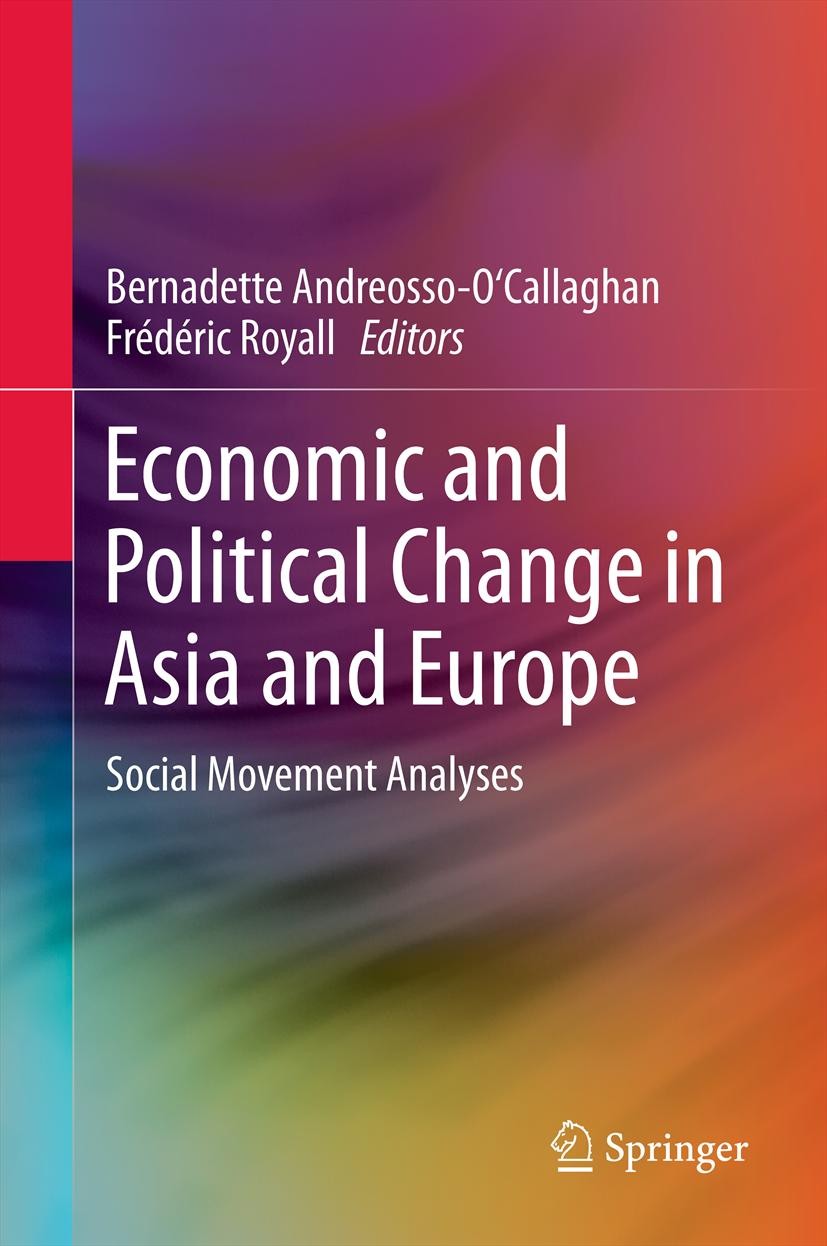 Titlebook: Economic and Political Change in Asia and Europe; Social Movement Anal Bernadette Andreosso-O‘Callaghan,Frédéric Royall Book 2013 Springer Titlebook: Economic and Political Change in Asia and Europe; Social Movement Anal Bernadette Andreosso-O‘Callaghan,Frédéric Royall Book 2013 Springer
