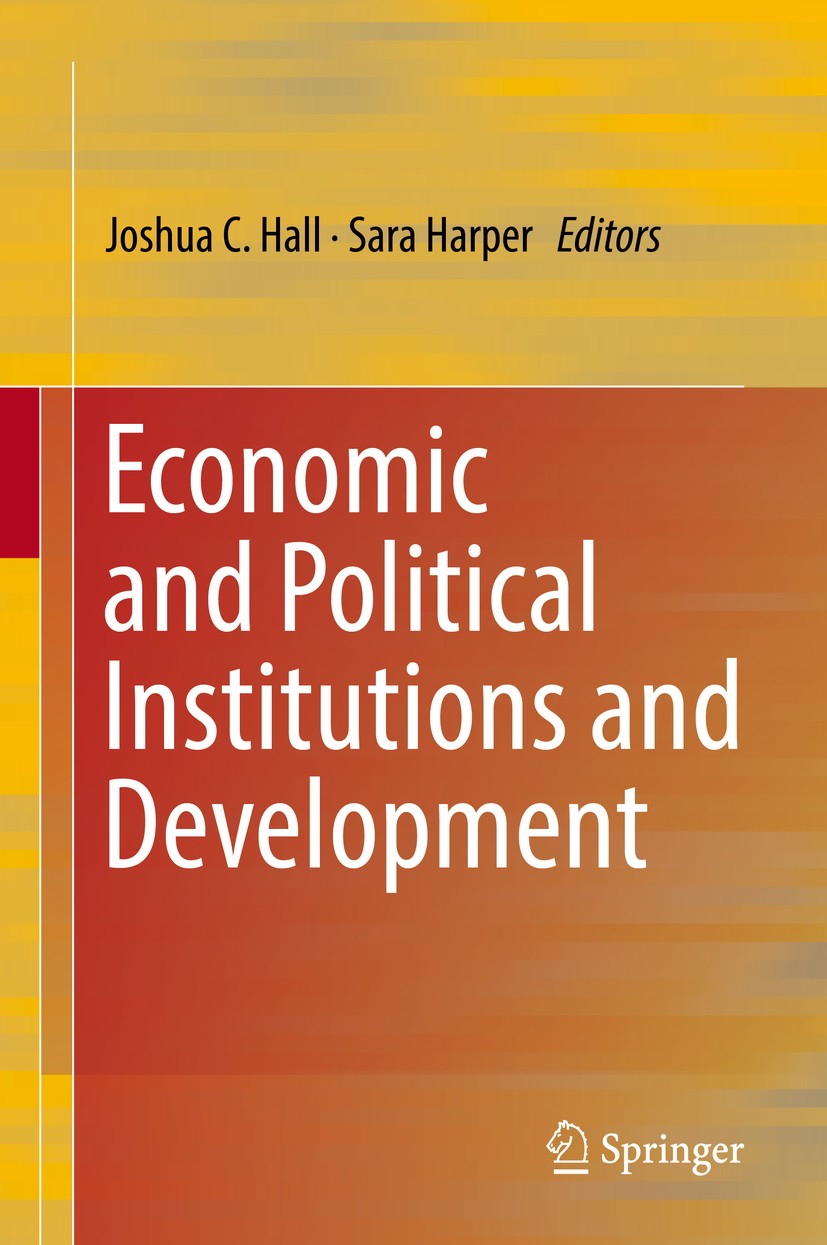 Titlebook: Economic and Political Institutions and Development; Joshua C. Hall,Sara Harper Book 2019 Springer Nature Switzerland AG 2019 economic dev Titlebook: Economic and Political Institutions and Development; Joshua C. Hall,Sara Harper Book 2019 Springer Nature Switzerland AG 2019 economic dev