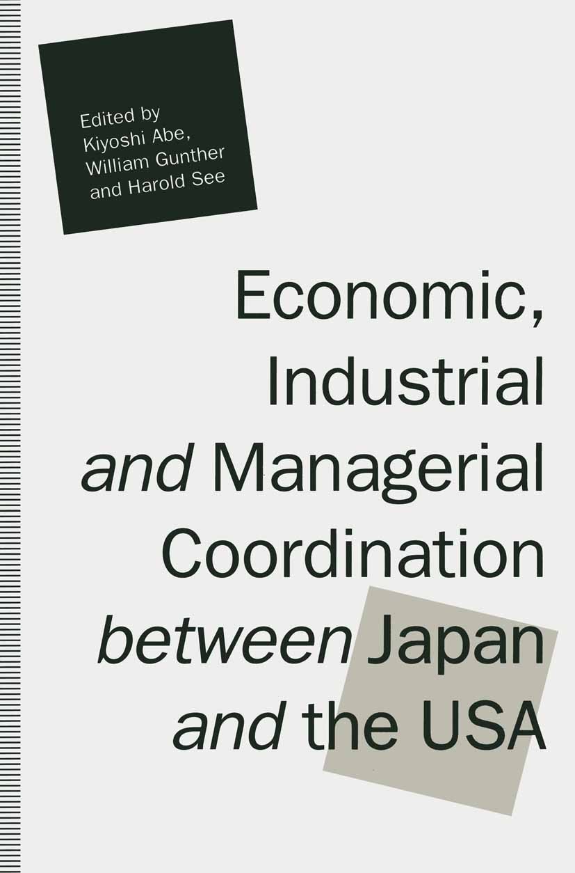 Titlebook: Economic, Industrial and Managerial Coordination between Japan and the USA; Kiyoshi Abe (Professor of International Economics) Book 1992 P Titlebook: Economic, Industrial and Managerial Coordination between Japan and the USA; Kiyoshi Abe (Professor of International Economics) Book 1992 P