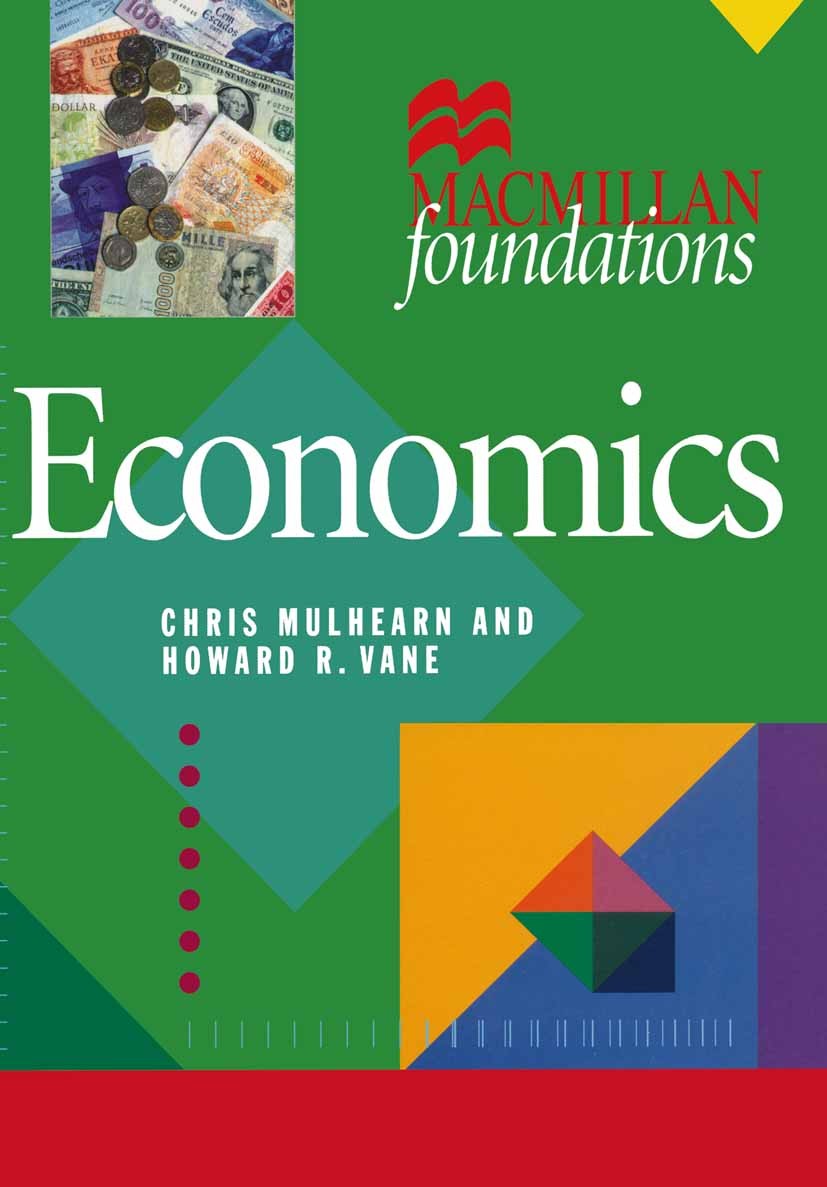 Titlebook: Economics; Chris Mulhearn,Howard R. Vane Textbook 1999Latest edition Macmillan Publishers Limited 1999 business cycle.economic policy.econ Titlebook: Economics; Chris Mulhearn,Howard R. Vane Textbook 1999Latest edition Macmillan Publishers Limited 1999 business cycle.economic policy.econ