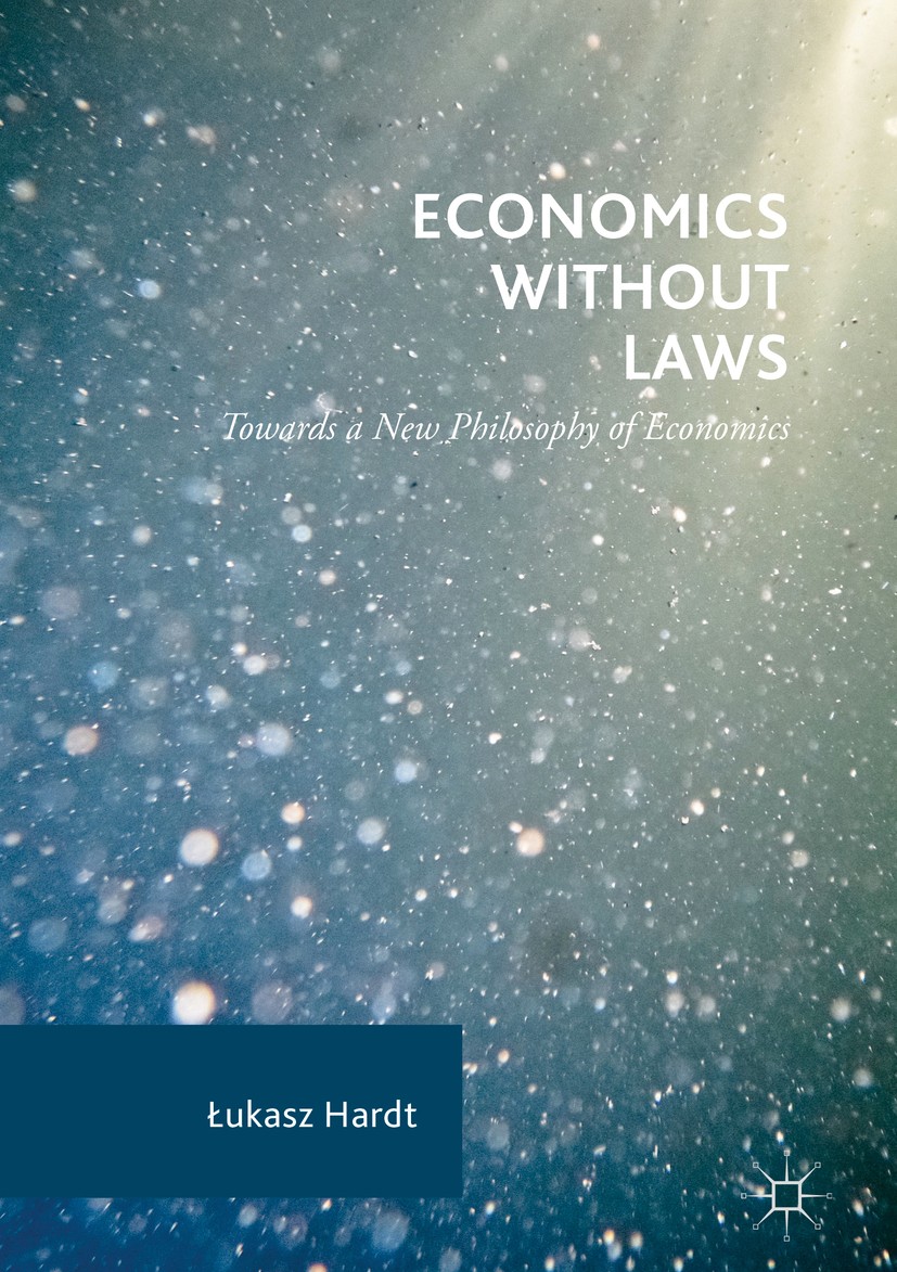 Titlebook: Economics Without Laws; Towards a New Philos Łukasz Hardt Book 2017 The Editor(s) (if applicable) and The Author(s) 2017 Economic laws.Econ Titlebook: Economics Without Laws; Towards a New Philos Łukasz Hardt Book 2017 The Editor(s) (if applicable) and The Author(s) 2017 Economic laws.Econ