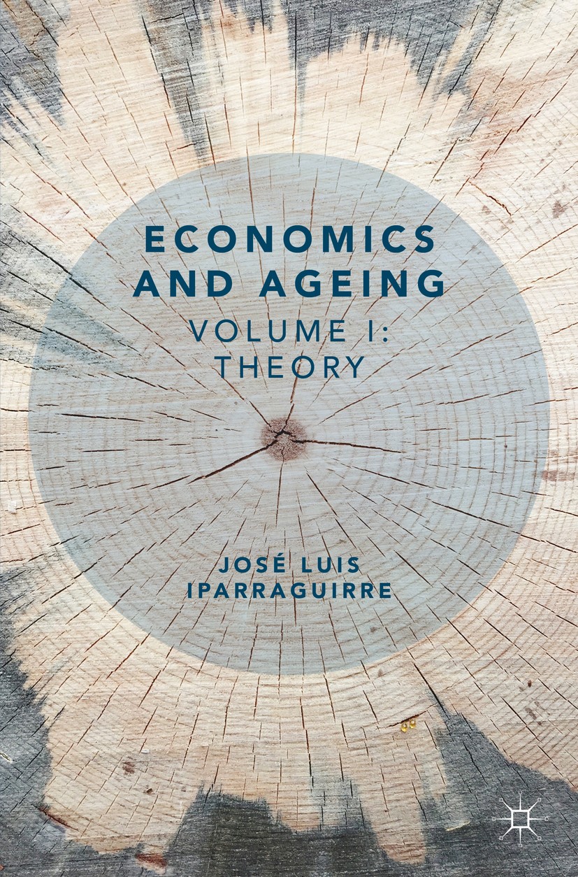 Titlebook: Economics and Ageing; Volume I: Theory José Luis Iparraguirre Textbook 2018 The Editor(s) (if applicable) and The Author(s) 2018 Economics Titlebook: Economics and Ageing; Volume I: Theory José Luis Iparraguirre Textbook 2018 The Editor(s) (if applicable) and The Author(s) 2018 Economics