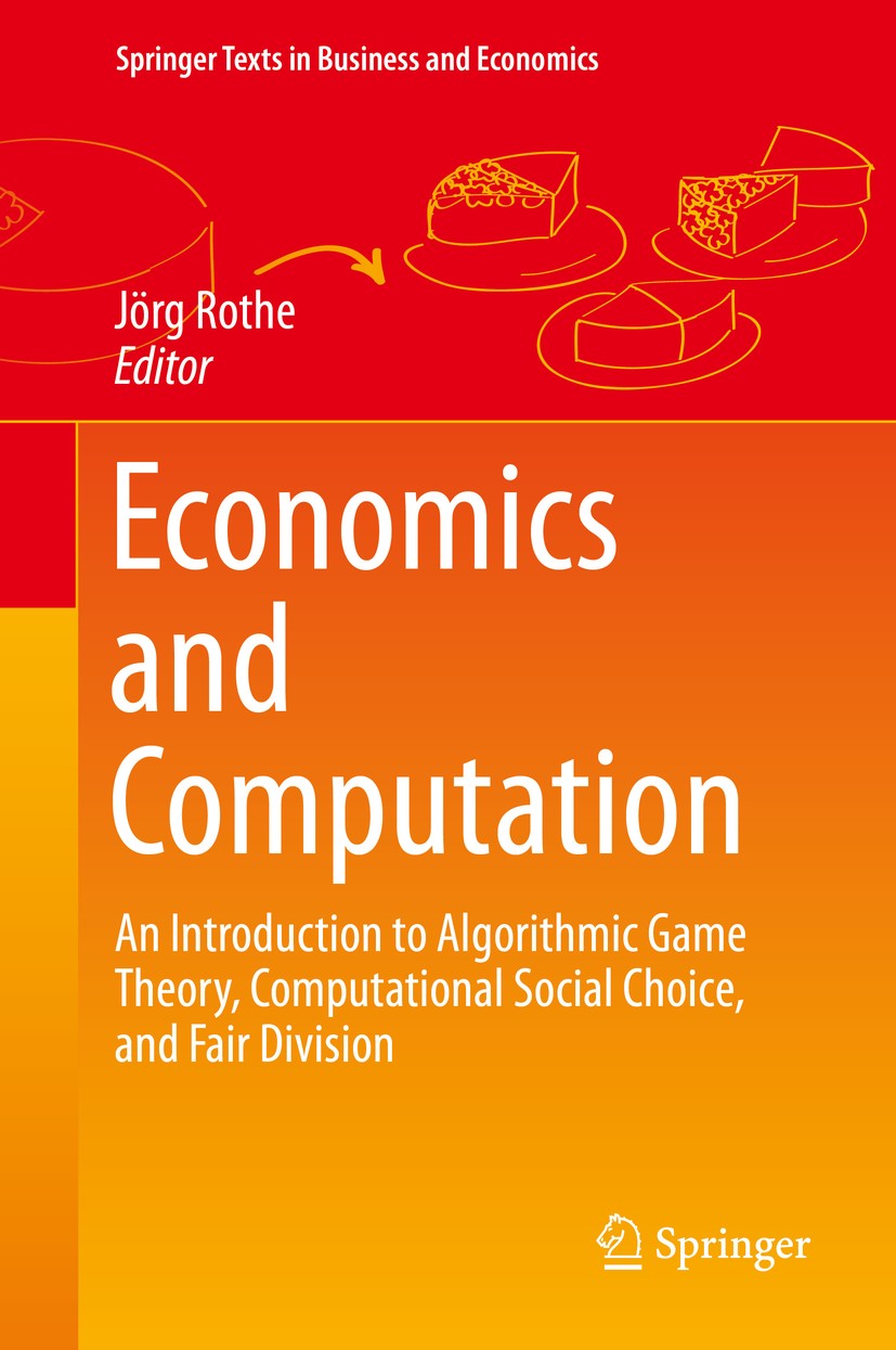 Titlebook: Economics and Computation; An Introduction to A Jörg Rothe Textbook 20161st edition Springer-Verlag Berlin Heidelberg 2016 Algorithmic Game Titlebook: Economics and Computation; An Introduction to A Jörg Rothe Textbook 20161st edition Springer-Verlag Berlin Heidelberg 2016 Algorithmic Game