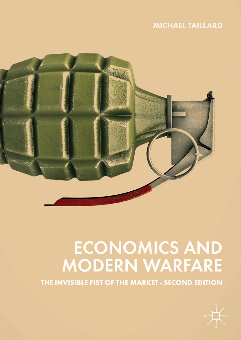 Titlebook: Economics and Modern Warfare; The Invisible Fist o Michael Taillard Book 2018Latest edition The Editor(s) (if applicable) and The Author(s) Titlebook: Economics and Modern Warfare; The Invisible Fist o Michael Taillard Book 2018Latest edition The Editor(s) (if applicable) and The Author(s)