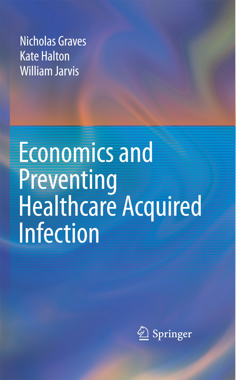 Titlebook: Economics and Preventing Healthcare Acquired Infection; Nicholas Graves,Kate Halton,William Jarvis Book 20091st edition Springer-Verlag Ne Titlebook: Economics and Preventing Healthcare Acquired Infection; Nicholas Graves,Kate Halton,William Jarvis Book 20091st edition Springer-Verlag Ne