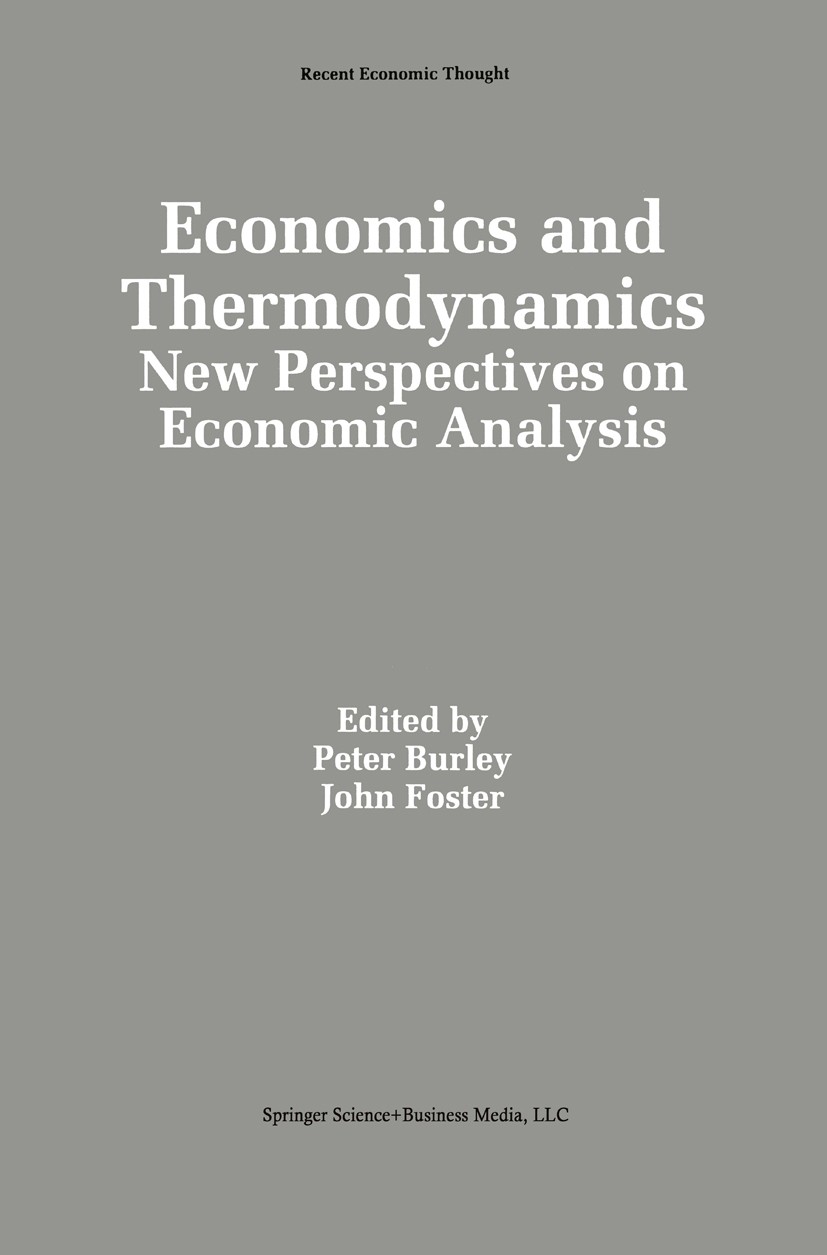 Titlebook: Economics and Thermodynamics; New Perspectives on Peter Burley,John Foster Book 1994 Springer Science+Business Media New York 1994 economi Titlebook: Economics and Thermodynamics; New Perspectives on Peter Burley,John Foster Book 1994 Springer Science+Business Media New York 1994 economi