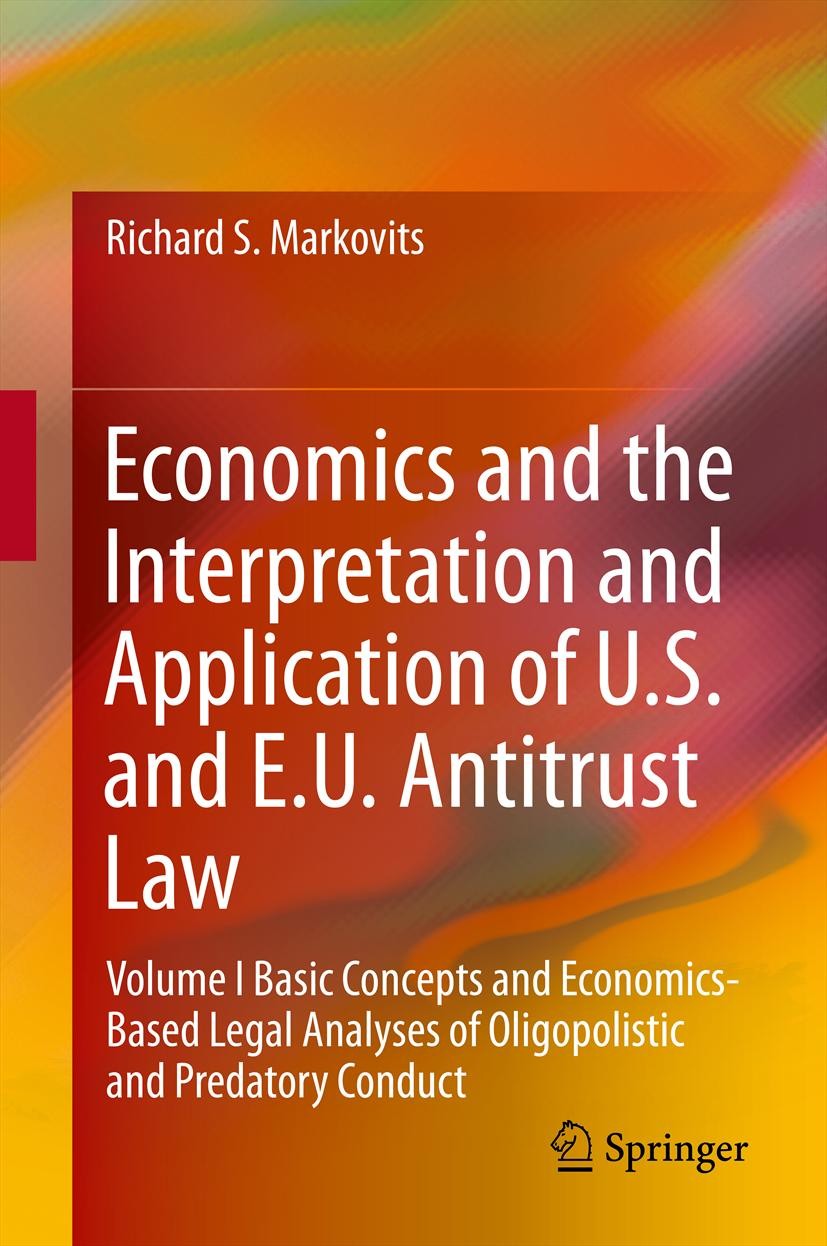 Titlebook: Economics and the Interpretation and Application of U.S. and E.U. Antitrust Law; Volume I Basic Conc Richard S. Markovits Textbook 2014 Sp Titlebook: Economics and the Interpretation and Application of U.S. and E.U. Antitrust Law; Volume I Basic Conc Richard S. Markovits Textbook 2014 Sp