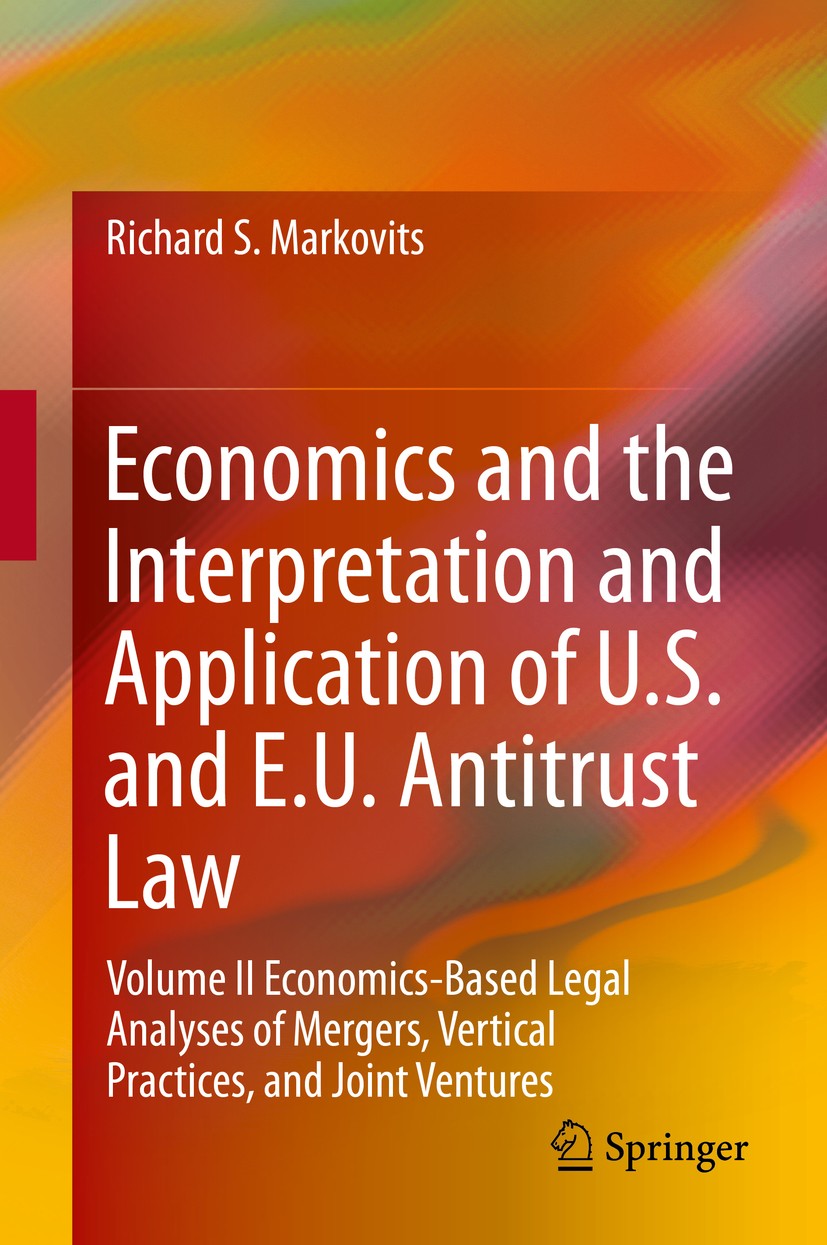 Titlebook: Economics and the Interpretation and Application of U.S. and E.U. Antitrust Law; Volume II Economics Richard S. Markovits Textbook 2014 Sp Titlebook: Economics and the Interpretation and Application of U.S. and E.U. Antitrust Law; Volume II Economics Richard S. Markovits Textbook 2014 Sp
