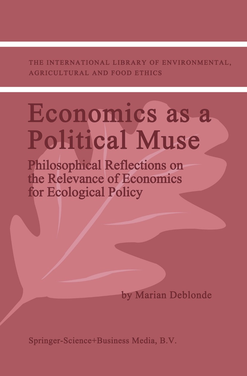 Titlebook: Economics as a Political Muse; Philosophical Reflec Marian Deblonde Book 2001 Springer Science+Business Media Dordrecht 2001 economic theor Titlebook: Economics as a Political Muse; Philosophical Reflec Marian Deblonde Book 2001 Springer Science+Business Media Dordrecht 2001 economic theor