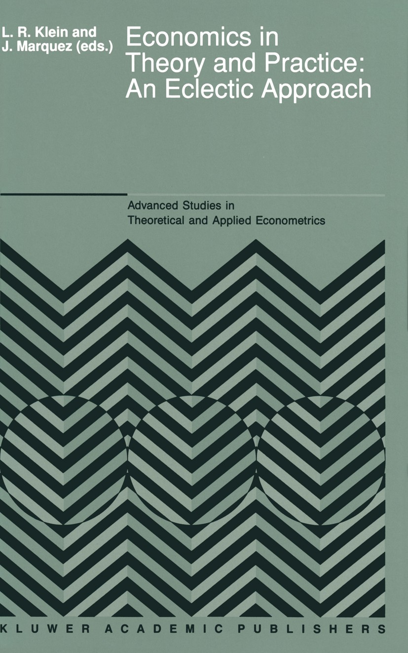 Titlebook: Economics in Theory and Practice: An Eclectic Approach; Essays in Honor of F Lawrence R. Klein,Jaime Marquez Book 1989 Kluwer Academic Publ Titlebook: Economics in Theory and Practice: An Eclectic Approach; Essays in Honor of F Lawrence R. Klein,Jaime Marquez Book 1989 Kluwer Academic Publ
