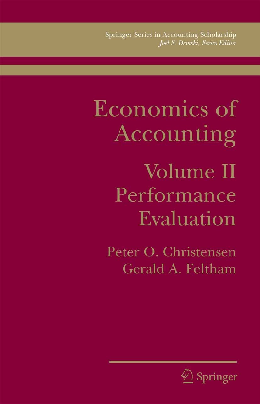 Titlebook: Economics of Accounting; Performance Evaluati Peter O. Christensen,Gerald A. Feltham Book 2005 Springer-Verlag US 2005 Finance.accounting.a Titlebook: Economics of Accounting; Performance Evaluati Peter O. Christensen,Gerald A. Feltham Book 2005 Springer-Verlag US 2005 Finance.accounting.a