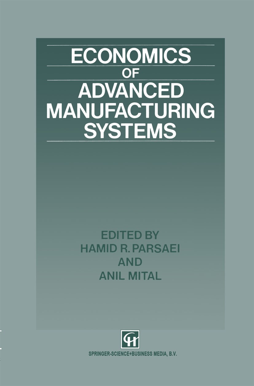 Titlebook: Economics of Advanced Manufacturing Systems; Hamid R. Parsaei,Anil Mital Book 1992 Springer Science+Business Media Dordrecht 1992 automati Titlebook: Economics of Advanced Manufacturing Systems; Hamid R. Parsaei,Anil Mital Book 1992 Springer Science+Business Media Dordrecht 1992 automati