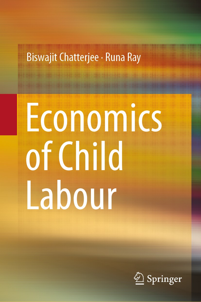 Titlebook: Economics of Child Labour; Biswajit Chatterjee,Runa Ray Book 2019 Springer Nature Singapore Pte Ltd. 2019 Child Employment.Open Economy De Titlebook: Economics of Child Labour; Biswajit Chatterjee,Runa Ray Book 2019 Springer Nature Singapore Pte Ltd. 2019 Child Employment.Open Economy De