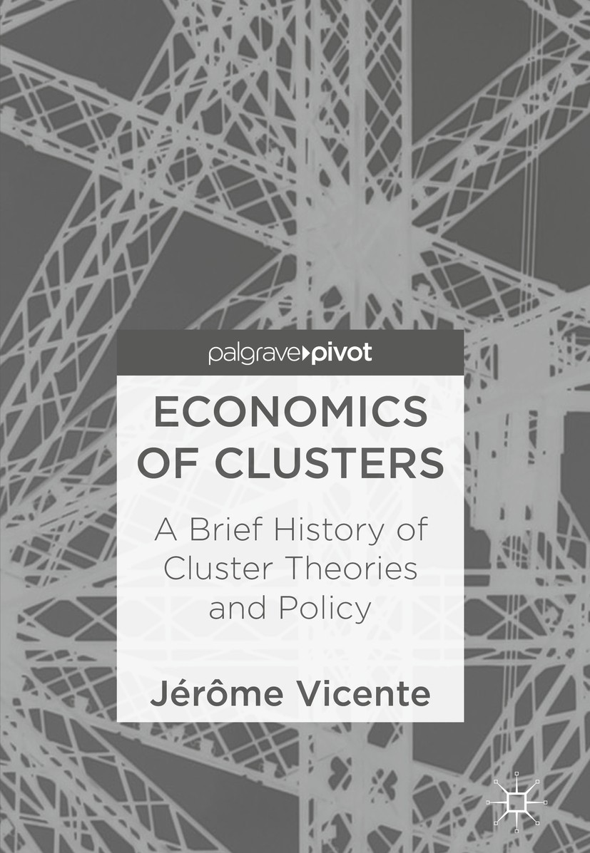 Titlebook: Economics of Clusters; A Brief History of C Jérôme Vicente Book 2018 The Editor(s) (if applicable) and The Author(s) 2018 Cluster theories. Titlebook: Economics of Clusters; A Brief History of C Jérôme Vicente Book 2018 The Editor(s) (if applicable) and The Author(s) 2018 Cluster theories.