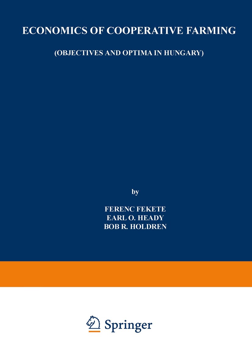 Titlebook: Economics of Cooperative Farming; Objectives and Optim Ferenc Fekete,Earl O. Heady,Bob R. Holdren Book 1976 Springer Science+Business Media Titlebook: Economics of Cooperative Farming; Objectives and Optim Ferenc Fekete,Earl O. Heady,Bob R. Holdren Book 1976 Springer Science+Business Media
