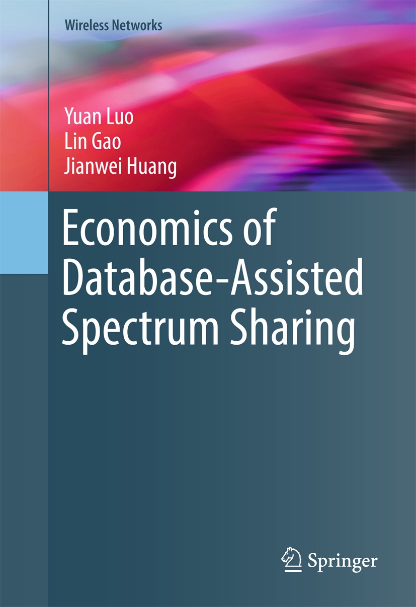 Titlebook: Economics of Database-Assisted Spectrum Sharing; Yuan Luo,Lin Gao,Jianwei Huang Book 2016 Springer International Publishing Switzerland 20 Titlebook: Economics of Database-Assisted Spectrum Sharing; Yuan Luo,Lin Gao,Jianwei Huang Book 2016 Springer International Publishing Switzerland 20
