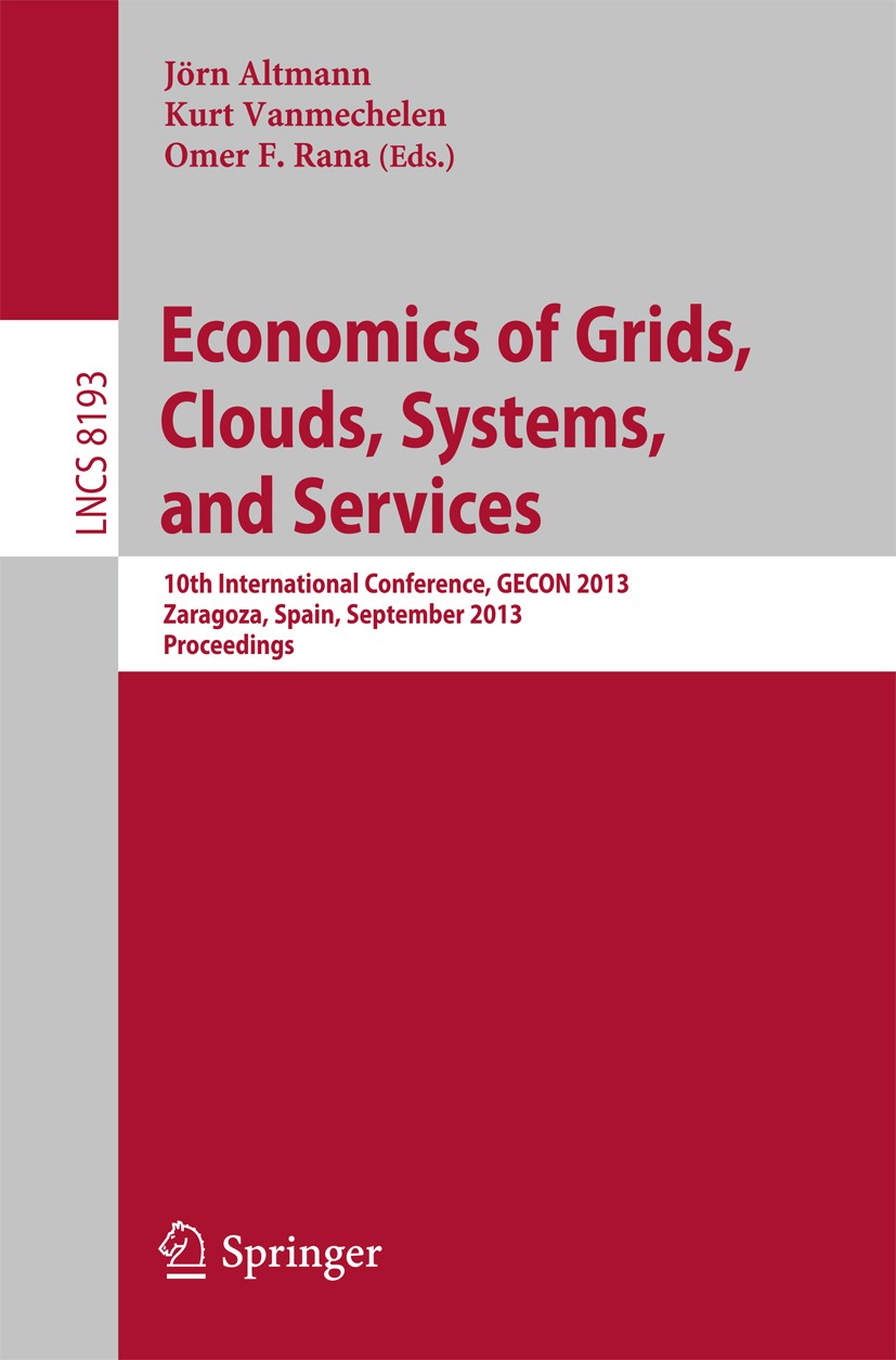 Titlebook: Economics of Grids, Clouds, Systems, and Services; 10th International C Jörn Altmann,Kurt Vanmechelen,Omer F. Rana Conference proceedings 2 Titlebook: Economics of Grids, Clouds, Systems, and Services; 10th International C Jörn Altmann,Kurt Vanmechelen,Omer F. Rana Conference proceedings 2