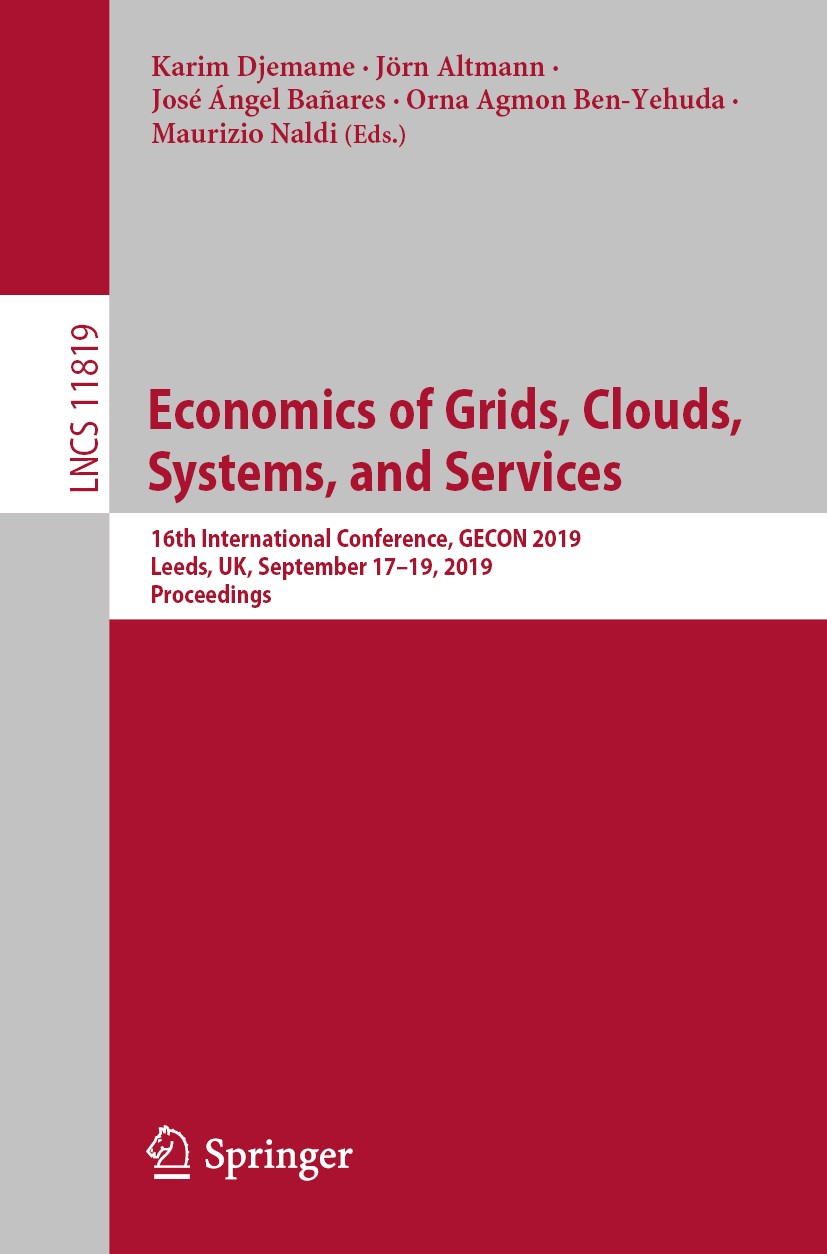 Titlebook: Economics of Grids, Clouds, Systems, and Services; 16th International C Karim Djemame,Jörn Altmann,Maurizio Naldi Conference proceedings 20 Titlebook: Economics of Grids, Clouds, Systems, and Services; 16th International C Karim Djemame,Jörn Altmann,Maurizio Naldi Conference proceedings 20