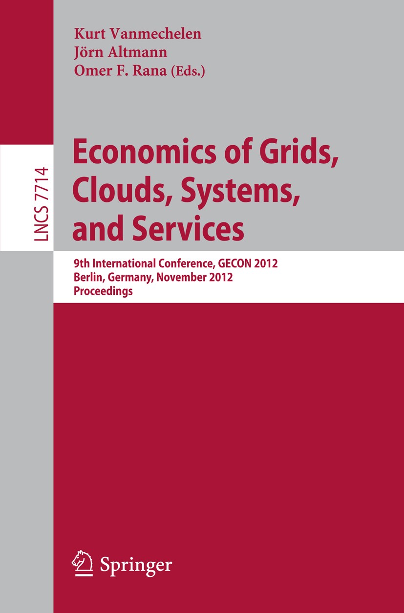 Titlebook: Economics of Grids, Clouds, Systems, and Services; 9th International Co Kurt Vanmechelen,Jörn Altmann,Omer F. Rana Conference proceedings 2 Titlebook: Economics of Grids, Clouds, Systems, and Services; 9th International Co Kurt Vanmechelen,Jörn Altmann,Omer F. Rana Conference proceedings 2