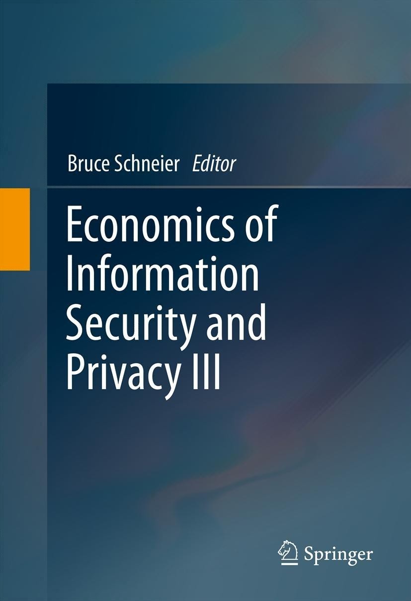 Titlebook: Economics of Information Security and Privacy III; Bruce Schneier Conference proceedings 2013 Springer Science+Business Media New York 201 Titlebook: Economics of Information Security and Privacy III; Bruce Schneier Conference proceedings 2013 Springer Science+Business Media New York 201