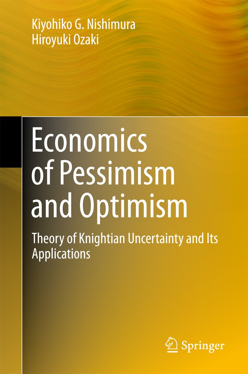 Titlebook: Economics of Pessimism and Optimism; Theory of Knightian Kiyohiko G. Nishimura,Hiroyuki Ozaki Book 2017 Springer Japan KK 2017 Decision th Titlebook: Economics of Pessimism and Optimism; Theory of Knightian Kiyohiko G. Nishimura,Hiroyuki Ozaki Book 2017 Springer Japan KK 2017 Decision th