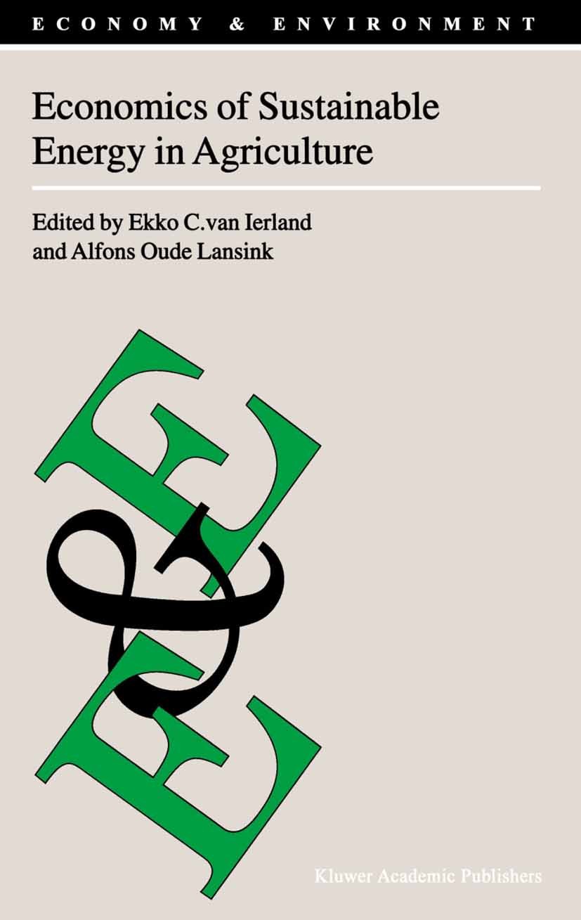 Titlebook: Economics of Sustainable Energy in Agriculture; Ekko C. Ierland (Professor of Environmental Econom Book 2002 Springer Science+Business Med Titlebook: Economics of Sustainable Energy in Agriculture; Ekko C. Ierland (Professor of Environmental Econom Book 2002 Springer Science+Business Med