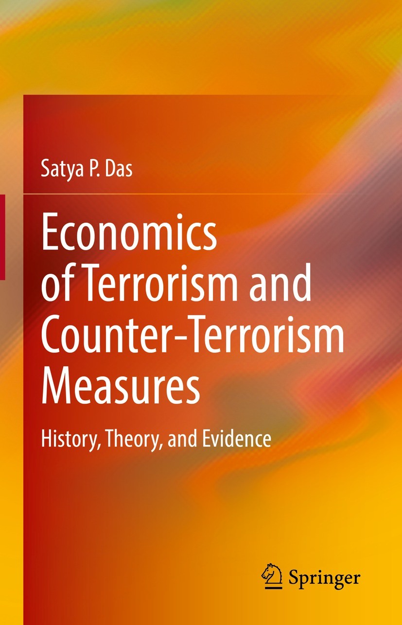 Titlebook: Economics of Terrorism and Counter-Terrorism Measures; History, Theory, and Satya P. Das Textbook 2022 The Editor(s) (if applicable) and Th Titlebook: Economics of Terrorism and Counter-Terrorism Measures; History, Theory, and Satya P. Das Textbook 2022 The Editor(s) (if applicable) and Th