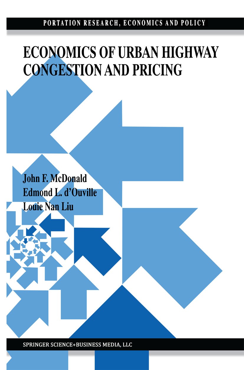 Titlebook: Economics of Urban Highway Congestion and Pricing; John F. McDonald,Edmond L. d’Ouville,Louie Nan Liu Book 1999 Springer Science+Business Titlebook: Economics of Urban Highway Congestion and Pricing; John F. McDonald,Edmond L. d’Ouville,Louie Nan Liu Book 1999 Springer Science+Business