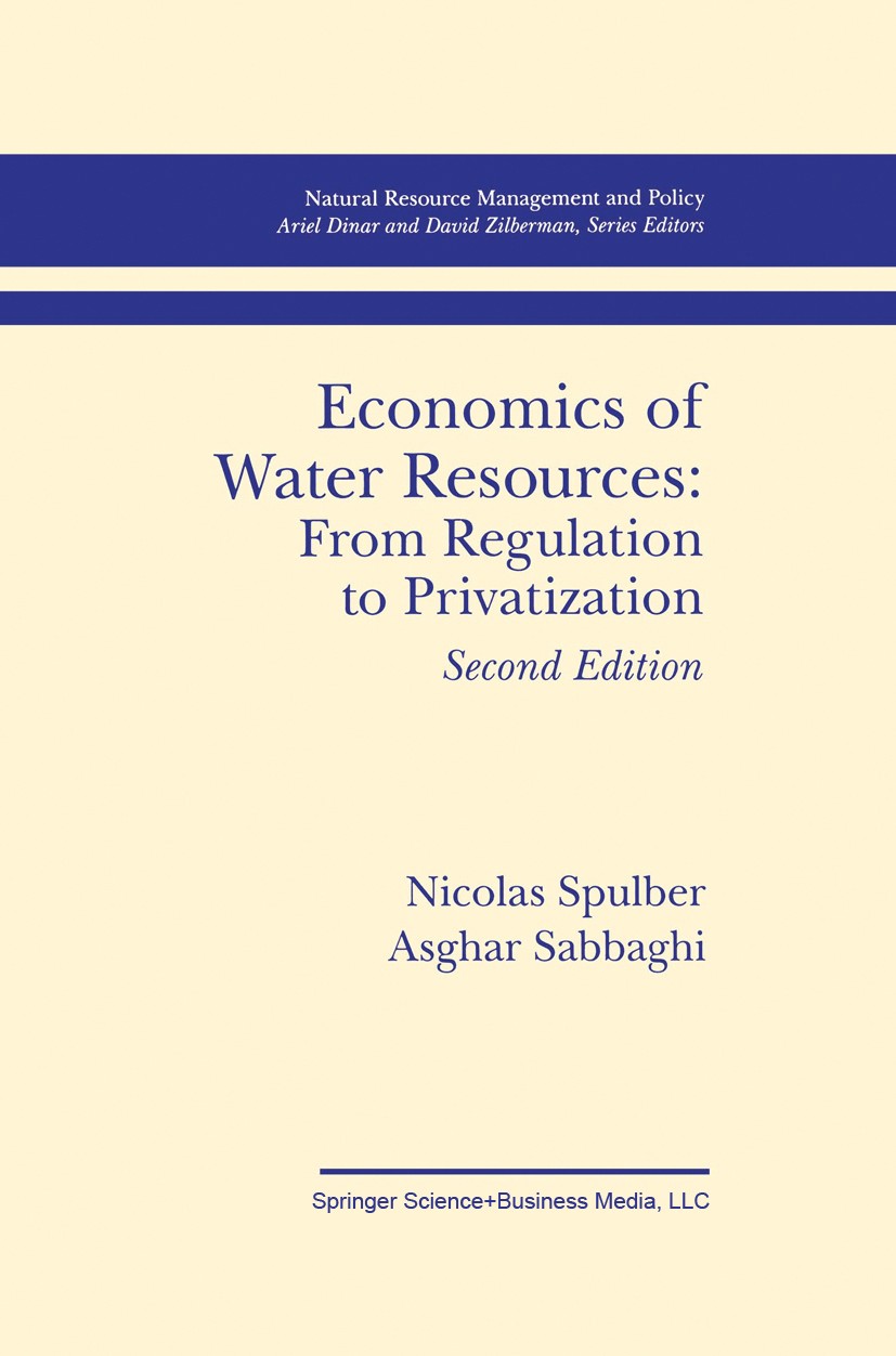 Titlebook: Economics of Water Resources: From Regulation to Privatization; Nicolas Spulber,Asghar Sabbaghi Book 1998Latest edition Springer Science+B Titlebook: Economics of Water Resources: From Regulation to Privatization; Nicolas Spulber,Asghar Sabbaghi Book 1998Latest edition Springer Science+B