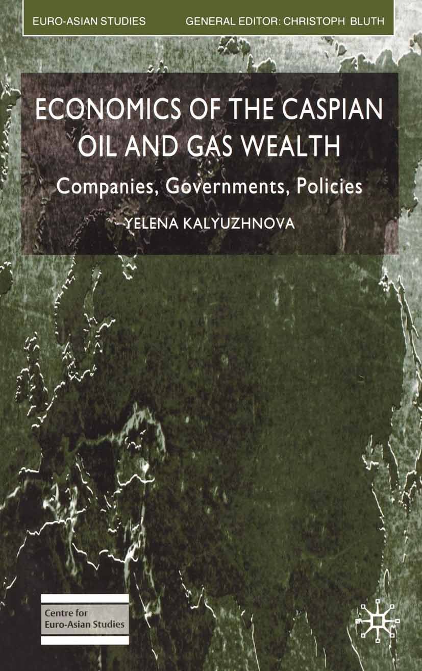 Titlebook: Economics of the Caspian Oil and Gas Wealth; Companies, Governmen Yelena Kalyuzhnova Book 2008 Palgrave Macmillan, a division of Macmillan Titlebook: Economics of the Caspian Oil and Gas Wealth; Companies, Governmen Yelena Kalyuzhnova Book 2008 Palgrave Macmillan, a division of Macmillan
