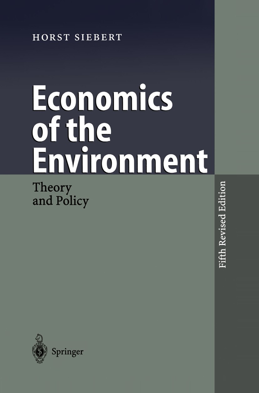 Titlebook: Economics of the Environment; Theory and Policy Horst Siebert Book 19985th edition Springer-Verlag Berlin Heidelberg 1998 allocation theory Titlebook: Economics of the Environment; Theory and Policy Horst Siebert Book 19985th edition Springer-Verlag Berlin Heidelberg 1998 allocation theory