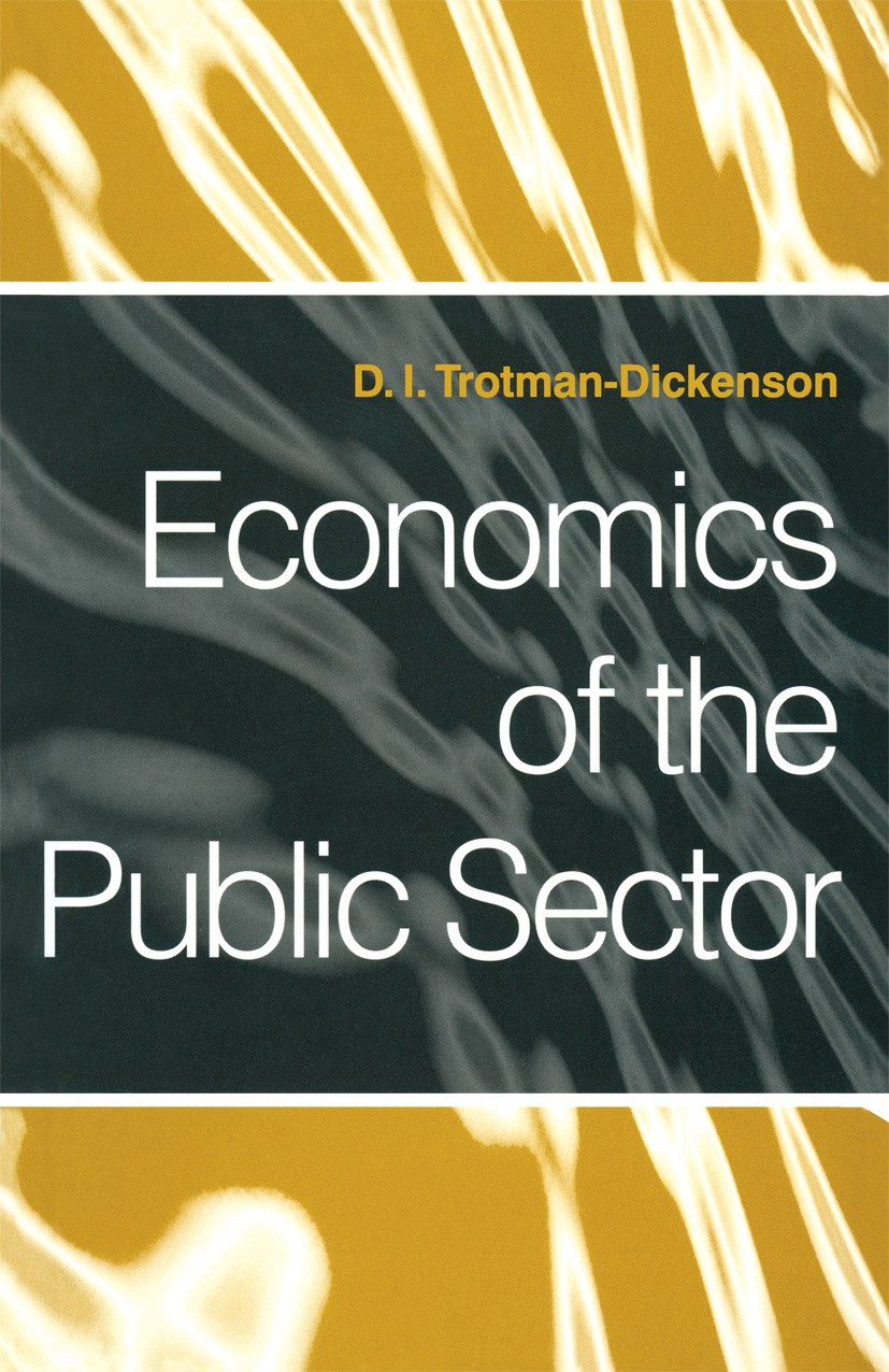 Titlebook: Economics of the Public Sector; D. I. Trotman-Dickenson Textbook 1996Latest edition D.I. Trotman-Dickenson 1996 fiscal policy.public finan Titlebook: Economics of the Public Sector; D. I. Trotman-Dickenson Textbook 1996Latest edition D.I. Trotman-Dickenson 1996 fiscal policy.public finan