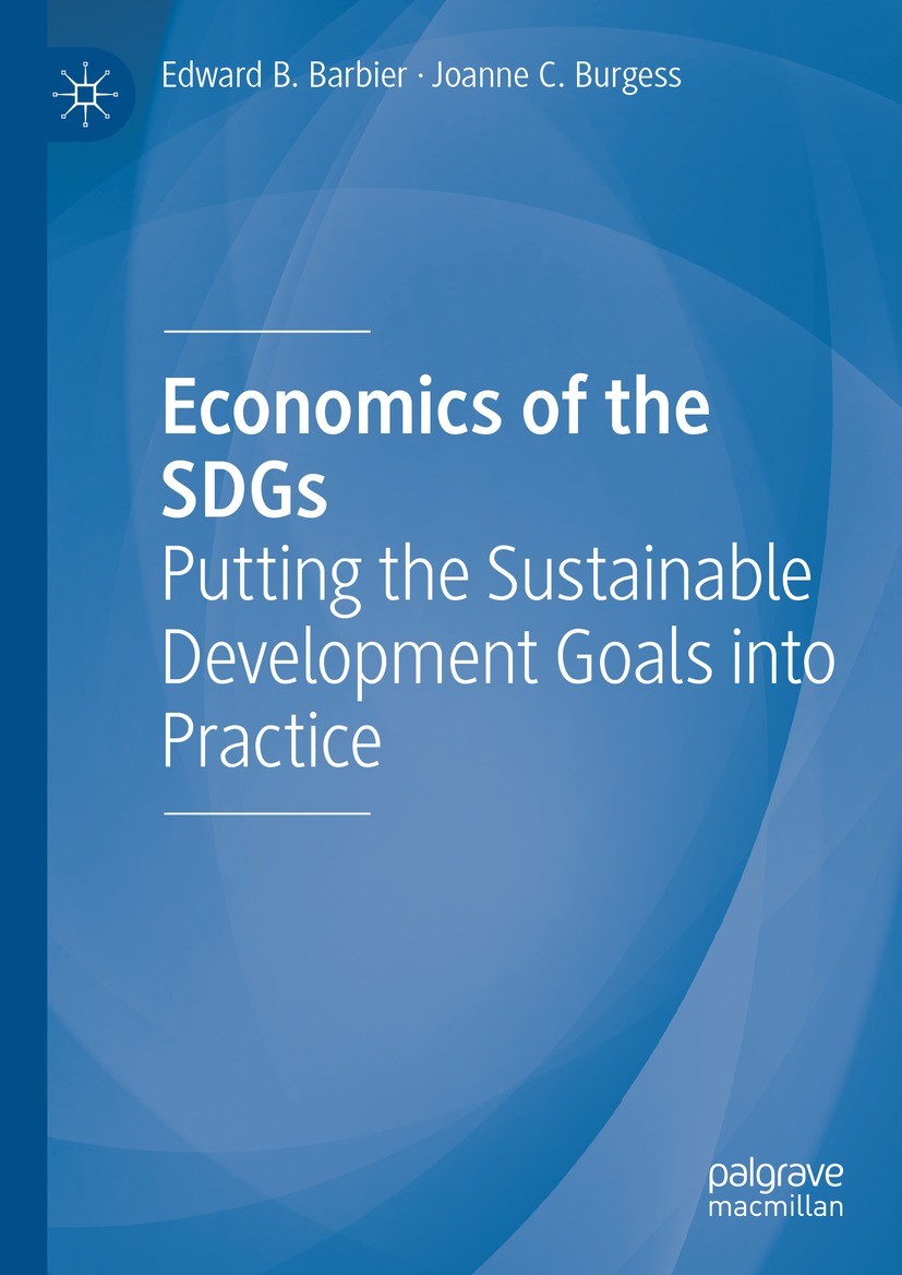Titlebook: Economics of the SDGs; Putting the Sustaina Edward B. Barbier,Joanne C. Burgess Book 2021 The Editor(s) (if applicable) and The Author(s), Titlebook: Economics of the SDGs; Putting the Sustaina Edward B. Barbier,Joanne C. Burgess Book 2021 The Editor(s) (if applicable) and The Author(s),