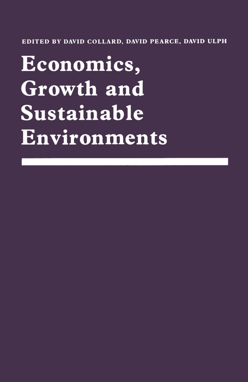 Titlebook: Economics, Growth and Sustainable Environments; Essays in Memory of David Collard (Professor of Economics),David Pearc Book 1988 David Col Titlebook: Economics, Growth and Sustainable Environments; Essays in Memory of David Collard (Professor of Economics),David Pearc Book 1988 David Col