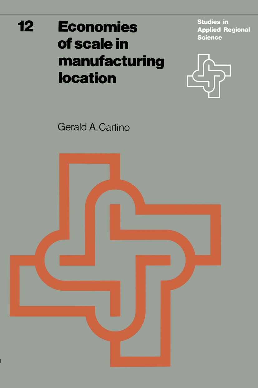 Titlebook: Economies of scale in manufacturing location; Theory and measure Gerald A. Carlino Book 1978 H. E. Stenfert Kroese B. V., Leiden 1978 agglo Titlebook: Economies of scale in manufacturing location; Theory and measure Gerald A. Carlino Book 1978 H. E. Stenfert Kroese B. V., Leiden 1978 agglo