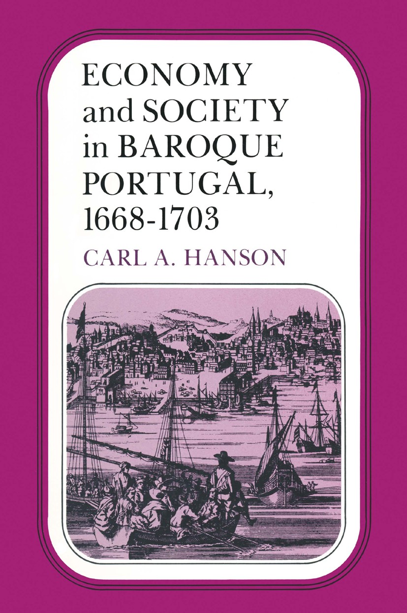 Titlebook: Economy and Society in Baroque Portugal, 1668–1703; Carl A. Hanson Book 1981 University of Minnesota 1981 baroque.economy.society Titlebook: Economy and Society in Baroque Portugal, 1668–1703; Carl A. Hanson Book 1981 University of Minnesota 1981 baroque.economy.society