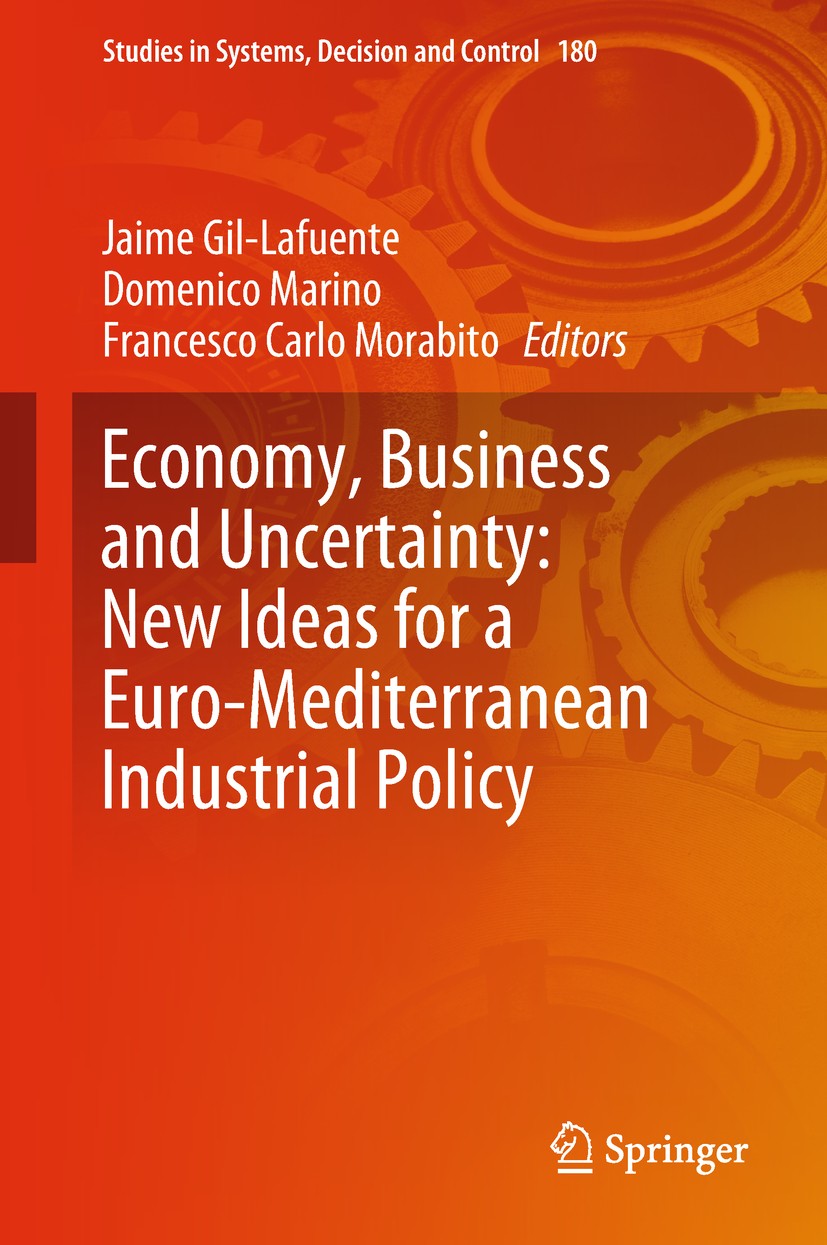 Titlebook: Economy, Business and Uncertainty: New Ideas for a Euro-Mediterranean Industrial Policy; Jaime Gil-Lafuente,Domenico Marino,Francesco Carl Titlebook: Economy, Business and Uncertainty: New Ideas for a Euro-Mediterranean Industrial Policy; Jaime Gil-Lafuente,Domenico Marino,Francesco Carl