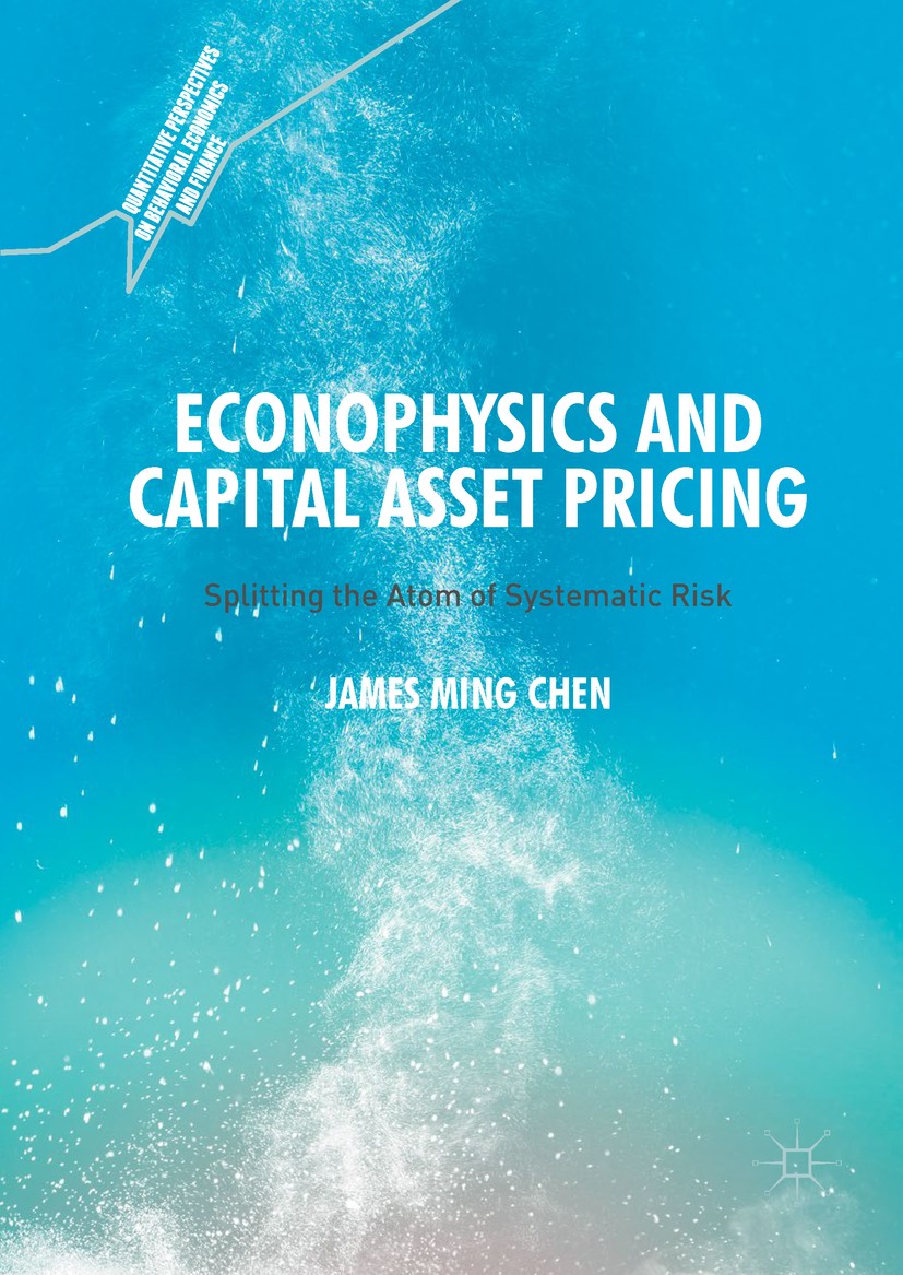 Titlebook: Econophysics and Capital Asset Pricing; Splitting the Atom o James Ming Chen Book 2017 The Editor(s) (if applicable) and The Author(s) 2017 Titlebook: Econophysics and Capital Asset Pricing; Splitting the Atom o James Ming Chen Book 2017 The Editor(s) (if applicable) and The Author(s) 2017