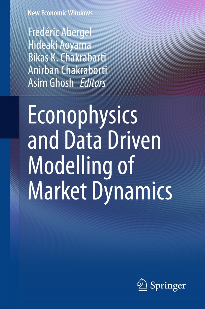 Titlebook: Econophysics and Data Driven Modelling of Market Dynamics; Frédéric Abergel,Hideaki Aoyama,Asim Ghosh Book 2015 Springer International Pub Titlebook: Econophysics and Data Driven Modelling of Market Dynamics; Frédéric Abergel,Hideaki Aoyama,Asim Ghosh Book 2015 Springer International Pub