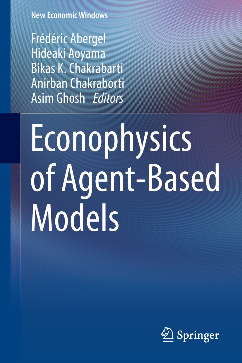 Titlebook: Econophysics of Agent-Based Models; Frédéric Abergel,Hideaki Aoyama,Asim Ghosh Conference proceedings 2014 Springer International Publishi Titlebook: Econophysics of Agent-Based Models; Frédéric Abergel,Hideaki Aoyama,Asim Ghosh Conference proceedings 2014 Springer International Publishi