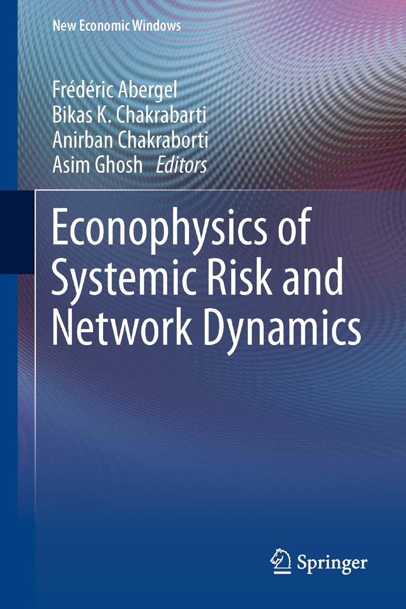 Titlebook: Econophysics of Systemic Risk and Network Dynamics; Frédéric Abergel,Bikas K. Chakrabarti,Asim Ghosh Book 2013 Springer-Verlag Italia 2013 Titlebook: Econophysics of Systemic Risk and Network Dynamics; Frédéric Abergel,Bikas K. Chakrabarti,Asim Ghosh Book 2013 Springer-Verlag Italia 2013