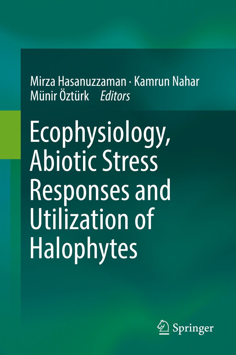 Titlebook: Ecophysiology, Abiotic Stress Responses and Utilization of Halophytes; Mirza Hasanuzzaman,Kamrun Nahar,Münir Öztürk‘ Book 2019 Springer Na Titlebook: Ecophysiology, Abiotic Stress Responses and Utilization of Halophytes; Mirza Hasanuzzaman,Kamrun Nahar,Münir Öztürk‘ Book 2019 Springer Na