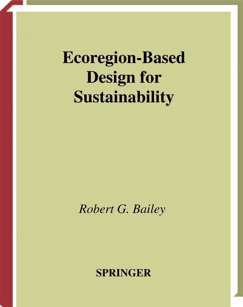 Titlebook: Ecoregion-Based Design for Sustainability; Robert G. Bailey Textbook 2002 Springer-Verlag New York 2002 architects.climate.design.ecology. Titlebook: Ecoregion-Based Design for Sustainability; Robert G. Bailey Textbook 2002 Springer-Verlag New York 2002 architects.climate.design.ecology.