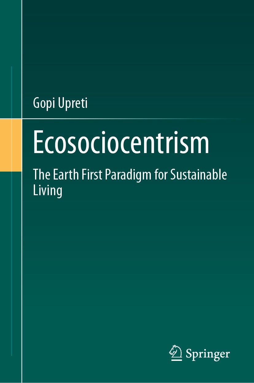 Titlebook: Ecosociocentrism; The Earth First Para Gopi Upreti Book 2023 The Editor(s) (if applicable) and The Author(s), under exclusive license to Sp Titlebook: Ecosociocentrism; The Earth First Para Gopi Upreti Book 2023 The Editor(s) (if applicable) and The Author(s), under exclusive license to Sp
