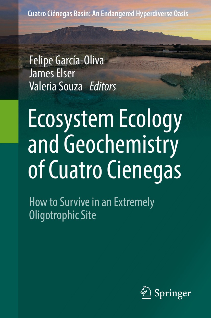Titlebook: Ecosystem Ecology and Geochemistry of Cuatro Cienegas; How to Survive in an Felipe García-Oliva,James Elser,Valeria Souza Book 2018 Springe Titlebook: Ecosystem Ecology and Geochemistry of Cuatro Cienegas; How to Survive in an Felipe García-Oliva,James Elser,Valeria Souza Book 2018 Springe