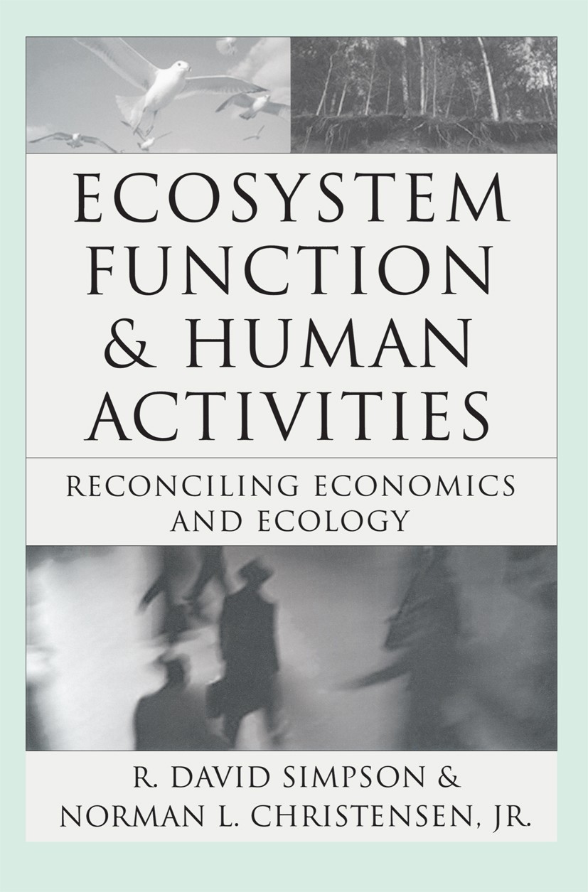 Titlebook: Ecosystem Function & Human Activities; Reconciling Economic R. David Simpson (Fellow),Norman L. Christensen (D Book 1997 Springer Science+B Titlebook: Ecosystem Function & Human Activities; Reconciling Economic R. David Simpson (Fellow),Norman L. Christensen (D Book 1997 Springer Science+B