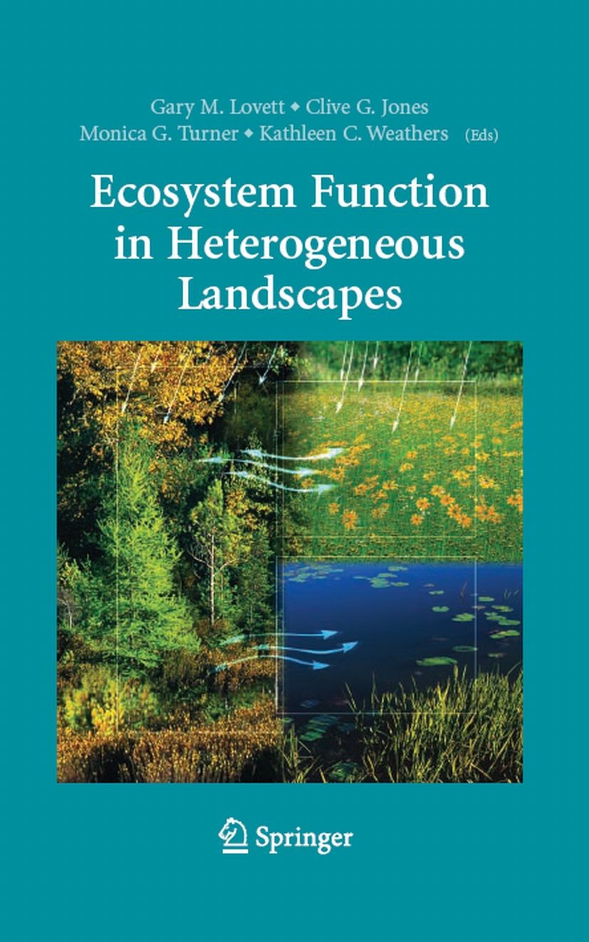 Titlebook: Ecosystem Function in Heterogeneous Landscapes; Gary M. Lovett,Monica G. Turner,Kathleen C. Weathe Book 20051st edition Springer-Verlag Ne Titlebook: Ecosystem Function in Heterogeneous Landscapes; Gary M. Lovett,Monica G. Turner,Kathleen C. Weathe Book 20051st edition Springer-Verlag Ne