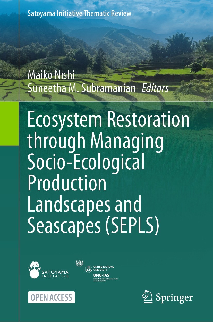 Titlebook: Ecosystem Restoration through Managing Socio-Ecological Production Landscapes and Seascapes (SEPLS); Maiko Nishi,Suneetha M. Subramanian B Titlebook: Ecosystem Restoration through Managing Socio-Ecological Production Landscapes and Seascapes (SEPLS); Maiko Nishi,Suneetha M. Subramanian B