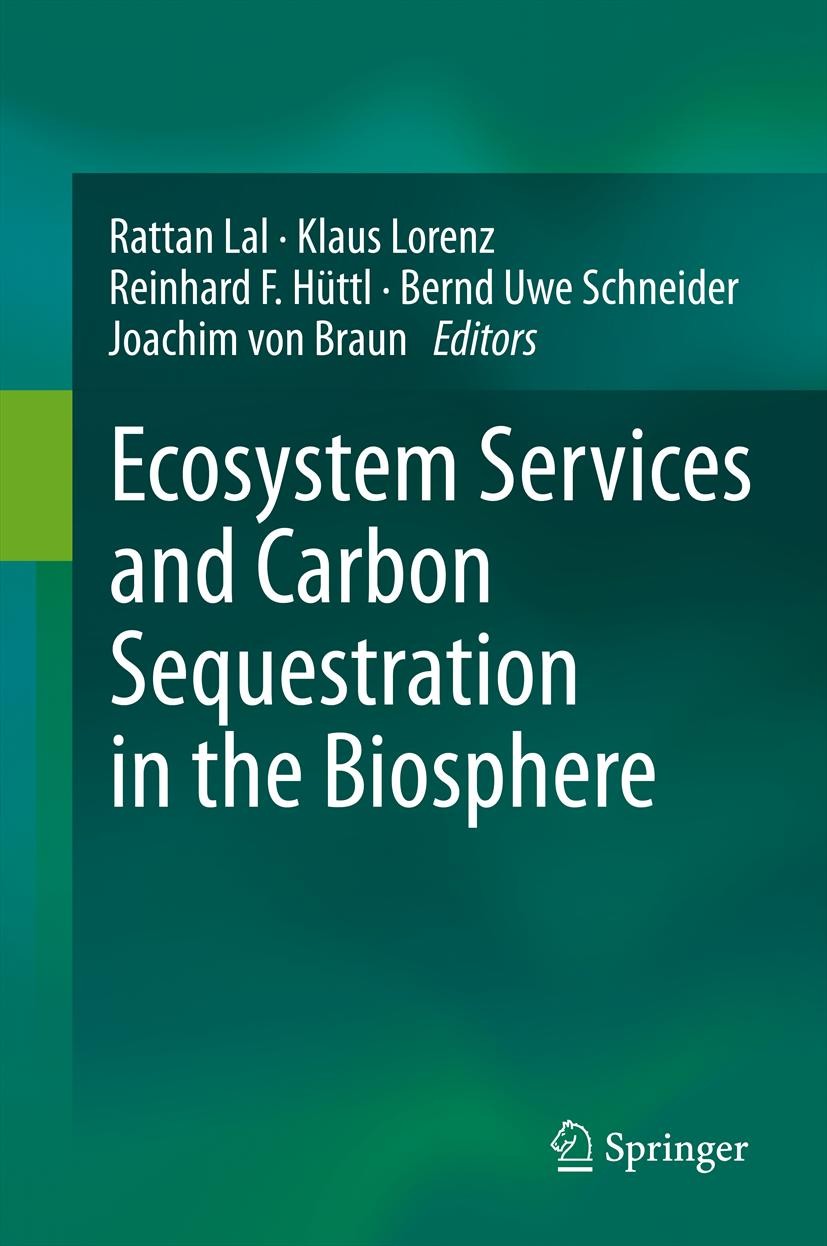 Titlebook: Ecosystem Services and Carbon Sequestration in the Biosphere; Rattan Lal,Klaus Lorenz,Joachim von Braun Book 2013 Springer Science+Busines Titlebook: Ecosystem Services and Carbon Sequestration in the Biosphere; Rattan Lal,Klaus Lorenz,Joachim von Braun Book 2013 Springer Science+Busines