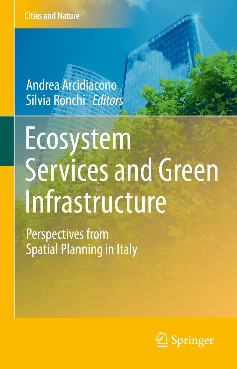 Titlebook: Ecosystem Services and Green Infrastructure; Perspectives from Sp Andrea Arcidiacono,Silvia Ronchi Book 2021 Springer Nature Switzerland AG Titlebook: Ecosystem Services and Green Infrastructure; Perspectives from Sp Andrea Arcidiacono,Silvia Ronchi Book 2021 Springer Nature Switzerland AG